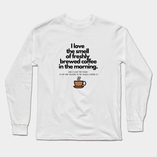 Coffee In The Morning Long Sleeve T-Shirt